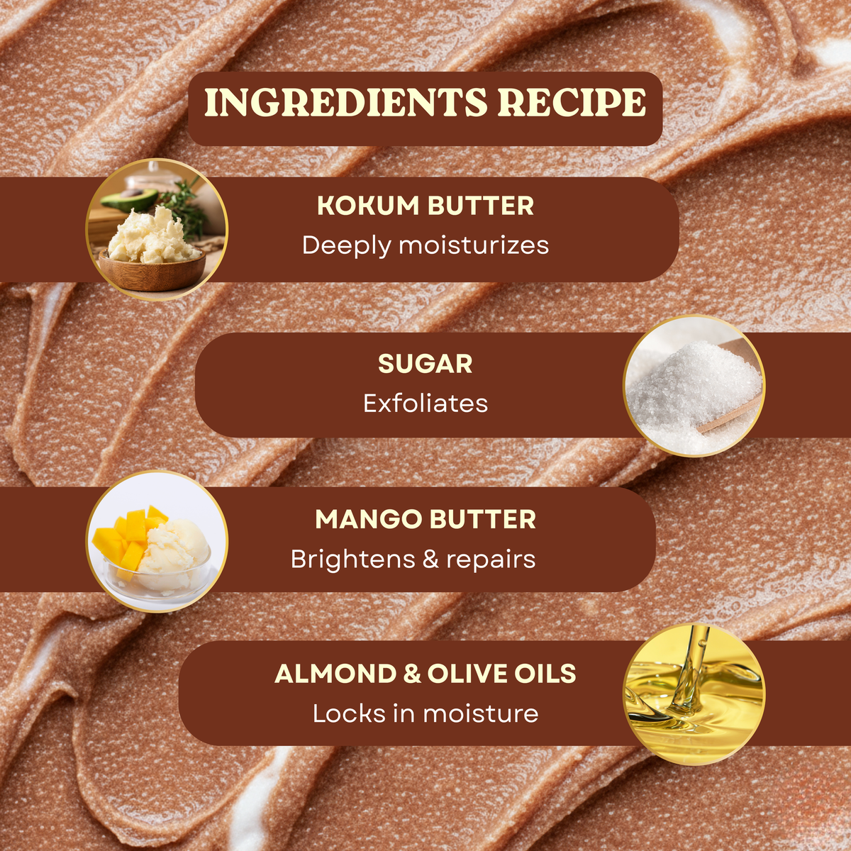 Brown Butters Caramel Cappuccino Sugar Body Scrub ingredients: kokum butter, sugar, mango butter, oils